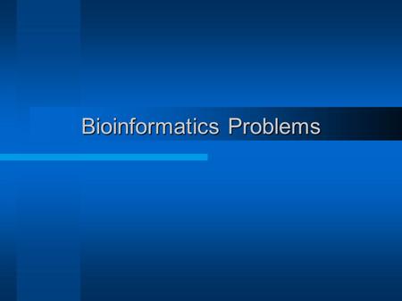 Bioinformatics Problems