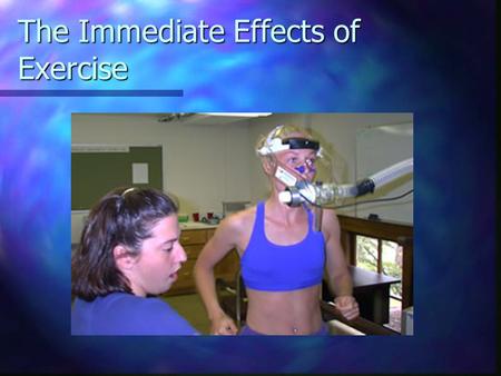 The Immediate Effects of Exercise