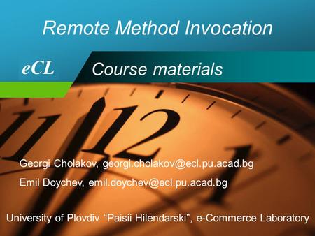 Company LOGO Remote Method Invocation Georgi Cholakov, Emil Doychev, University of Plovdiv “Paisii.