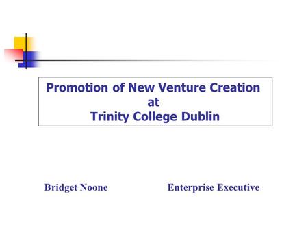 Bridget NooneEnterprise Executive Promotion of New Venture Creation at Trinity College Dublin.