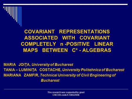 This research was supported by grant CNCSIS-code A 1065/2006 COVARIANT REPRESENTATIONS ASSOCIATED WITH COVARIANT COMPLETELY n -POSITIVE LINEAR MAPS BETWEEN.