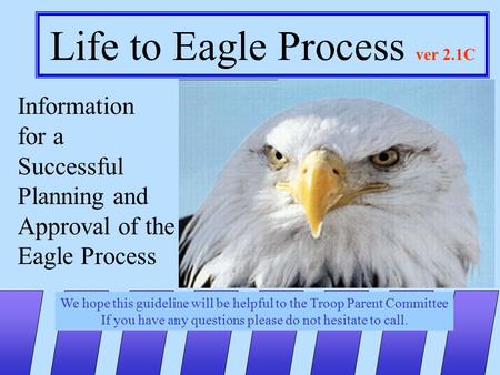 1 Life to Eagle Process ver 2.1C Information for a Successful Planning and Approval of the Eagle Process We hope this guideline will be helpful to the.