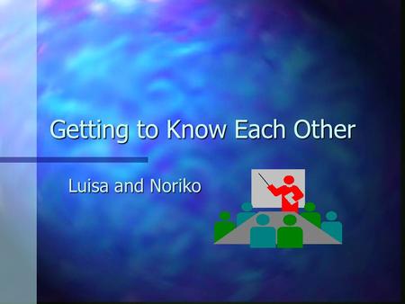 Getting to Know Each Other Luisa and Noriko Description of class n Language proficiency: Low-Intermediate n Previous computer work: basic word- processing.