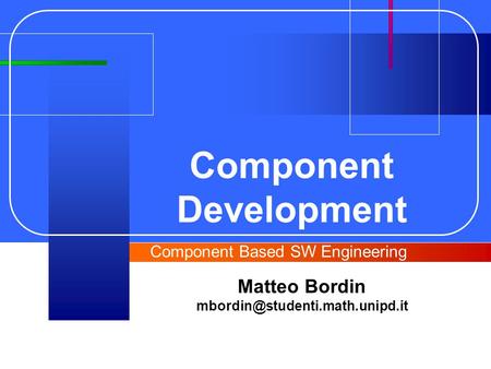 Matteo Bordin Component Development Component Based SW Engineering.