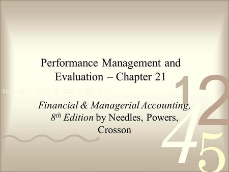 Performance Management and Evaluation – Chapter 21 Financial & Managerial Accounting, 8 th Edition by Needles, Powers, Crosson.