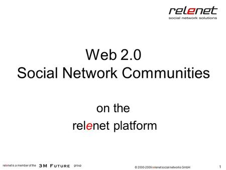 1 relenet is a member of thegroup  2000-2009 relenet GmbH Web 2.0 Social Network Communities on the relenet platform © 2000-2009 relenet social networks.