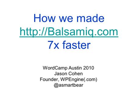 How we made  7x faster  WordCamp Austin 2010 Jason Cohen Founder,