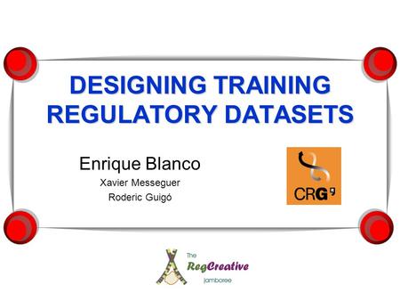 DESIGNING TRAINING REGULATORY DATASETS Enrique Blanco Xavier Messeguer Roderic Guigó.