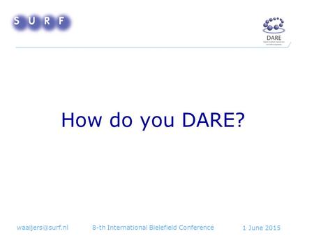 1 June 2015 8-th International Bielefield Conference How do you DARE?