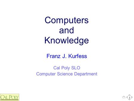 1 Cal Poly SLO Computer Science Department Franz J. Kurfess Computers and Knowledge 1.