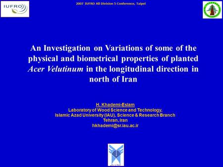 2007 IUFRO All Division 5 Conference, Taipei An Investigation on Variations of some of the physical and biometrical properties of planted Acer Velutinum.