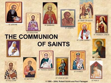 THE COMMUNION OF SAINTS ST BARBARA ST POLYCARP ST JOSEPH ST MATTHEW ST PATRICK ST JOAN OF ARC ST THOMAS AQUINAS ST PIUS X ST JOHN VIANNEY ST PAUL ST THERESA.