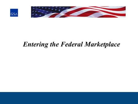 Entering the Federal Marketplace. 2 As a courtesy to the class... Please turn all cell phones off, or place them on vibrate. Thank You!