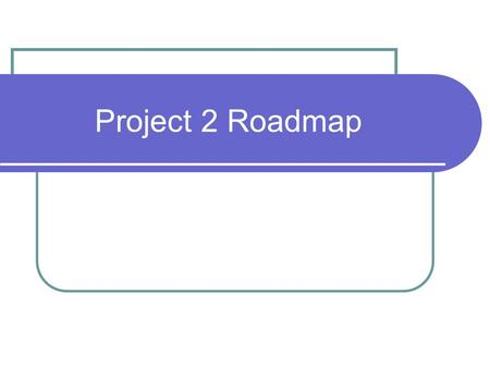 Project 2 Roadmap. Segmentation Review Intel docs, fig. 3-1 and 3-5.