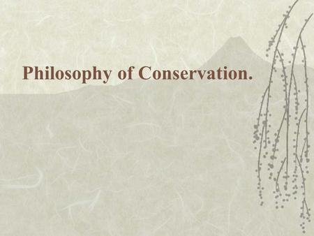 Philosophy of Conservation.. Question  Which has more value: a white spruce tree or a yew shrub? Alberta Agriculture Michigan State U.