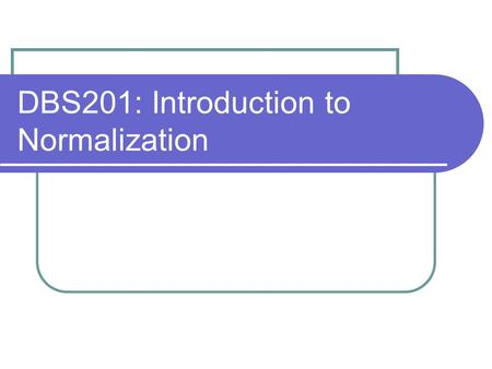 DBS201: Introduction to Normalization