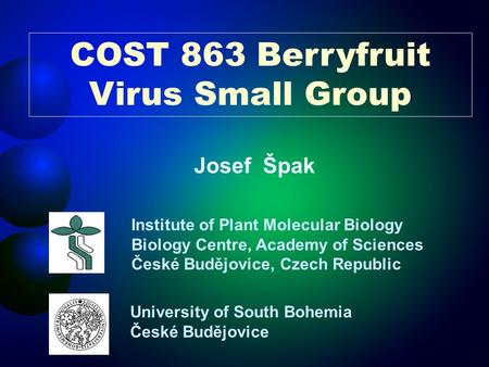 University of South Bohemia České Budějovice Institute of Plant Molecular Biology Biology Centre, Academy of Sciences České Budějovice, Czech Republic.