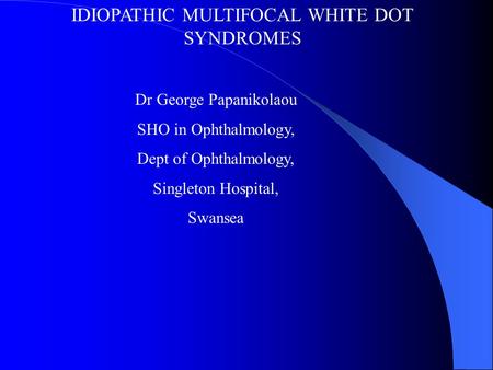 IDIOPATHIC MULTIFOCAL WHITE DOT SYNDROMES