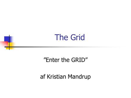 The Grid ”Enter the GRID” af Kristian Mandrup. Indeks Intro Overview Architecture Solutions Future Conclusions & discussion.