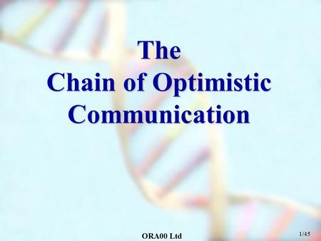 ORA00 Ltd 1/45 The Chain of Optimistic Communication.