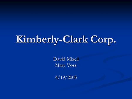 Kimberly-Clark Corp. David Mizell Mary Voss 4/19/2005.