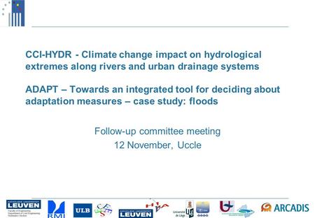 CCI-HYDR - Climate change impact on hydrological extremes along rivers and urban drainage systems ADAPT – Towards an integrated tool for deciding about.