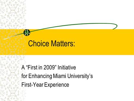 Choice Matters: A “First in 2009” Initiative