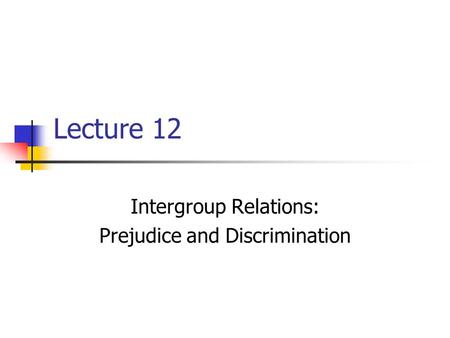 Intergroup Relations: Prejudice and Discrimination