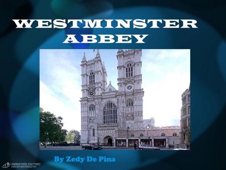 WESTMINSTER ABBEY By Zedy De Pina. Table of Contents History The Nave and Altar The High Altar and Sanctuary The Henry VII Chapel (a.k.a. Lady Chapel)