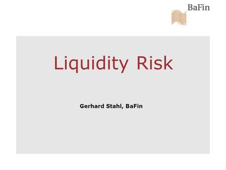 Liquidity Risk Gerhard Stahl, BaFin. Liquidity Risk | Seite 2 Agenda History CFI and internal models – Where we stand Plans for the future – Where to.