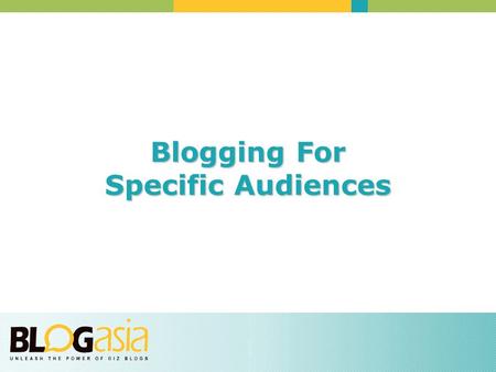 Blogging For Specific Audiences. Blogs are humanizing factors Being a part of the blogosphere helps you keep a finger on the pulse of the industry, and.