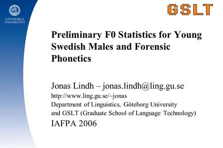 Preliminary F0 Statistics for Young Swedish Males and Forensic Phonetics Jonas Lindh –  Department.