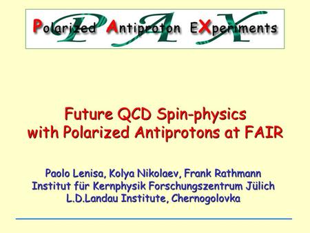 Paolo Lenisa, Kolya Nikolaev, Frank Rathmann Institut für Kernphysik Forschungszentrum Jülich L.D.Landau Institute, Chernogolovka Future QCD Spin-physics.