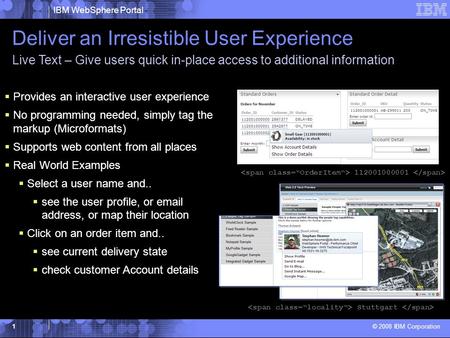 IBM WebSphere Portal © 2008 IBM Corporation 1 Deliver an Irresistible User Experience  Provides an interactive user experience  No programming needed,