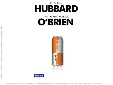 1 of 38 Copyright © 2010 Pearson Education, Inc. Publishing as Prentice Hall · Microeconomics · R. Glenn Hubbard, Anthony Patrick O’Brien, 3e. Chapter.