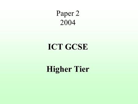 Paper 2 2004 ICT GCSE Higher Tier.