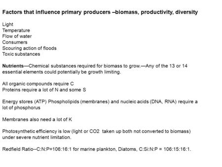 Factors that influence primary producers –biomass, productivity, diversity Light Temperature Flow of water Consumers Scouring action of floods Toxic substances.