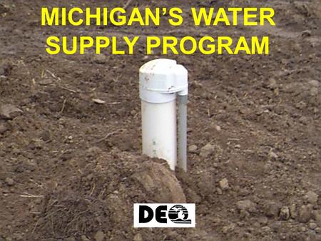 MICHIGAN’S WATER SUPPLY PROGRAM. Act 190 P.A. 1889 Set limits on flowing well discharges.