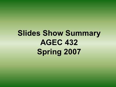 Slides Show Summary AGEC 432 Spring 2007 Basic Structure of the Balance Sheet Assets: Liabilities and Net Worth: Current assets Current liabilities plus.