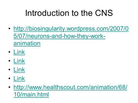 Introduction to the CNS  5/07/neurons-and-how-they-work- animationhttp://biosingularity.wordpress.com/2007/0.