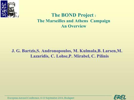 EREL European Aerosol Conference, 6-10 September 2004, Budapest J. G. Bartzis,S. Andronopoulos, M. Kulmala,B. Larsen,M. Lazaridis, C. Lohse,P. Mirabel,