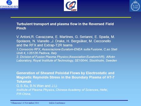 Villamoura 1-6 November 2004IAEA Conference Turbulent transport and plasma flow in the Reversed Field Pinch V. Antoni,R. Cavazzana, E. Martines, G. Serianni,