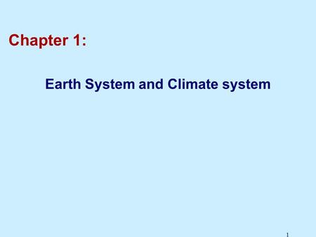 1 Chapter 1: Earth System and Climate system. 2 The Habitable Earth The earth is the only habitable planet in our solar system. Oceans: 70% of the surface.