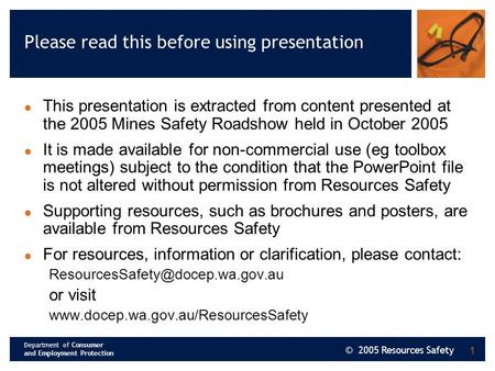 Department of Consumer and Employment Protection © 2005 Resources Safety 1 Please read this before using presentation This presentation is extracted from.