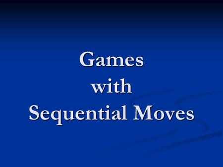 Games with Sequential Moves