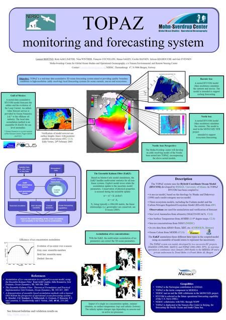 TOPAZ monitoring and forecasting system Laurent BERTINO, Knut Arild LISÆTER, Nina WINTHER, François COUNILLON, Hanne SAGEN, Cecilie HANSEN, Intissar KEGHOUCHE.