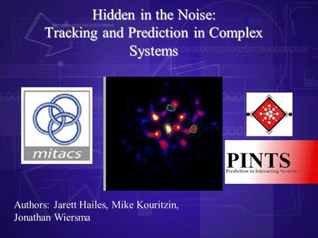 Authors: Jarett Hailes, Mike Kouritzin, Jonathan Wiersma Hidden in the Noise: Tracking and Prediction in Complex Systems.