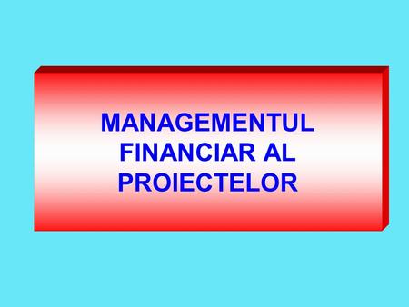 MANAGEMENTUL FINANCIAR AL PROIECTELOR. BIBLIOGRAFIE VERNIMMEN P., „Finance d'Entreprise”, Dalloz, Paris, 2005 -