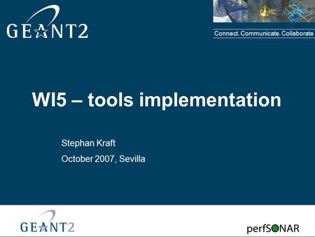 Connect. Communicate. Collaborate WI5 – tools implementation Stephan Kraft October 2007, Sevilla.