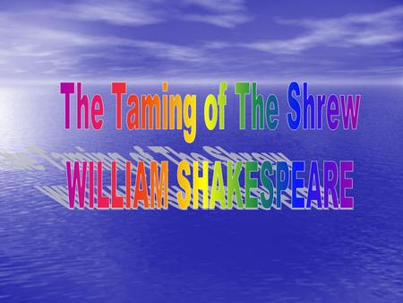 THE TAMING OF THE SHREW10 THINGS I HATE ABOUT YOU Most important differences: PROLOGUE CENTURY IDEALS COSTUME AND CLOTHES.